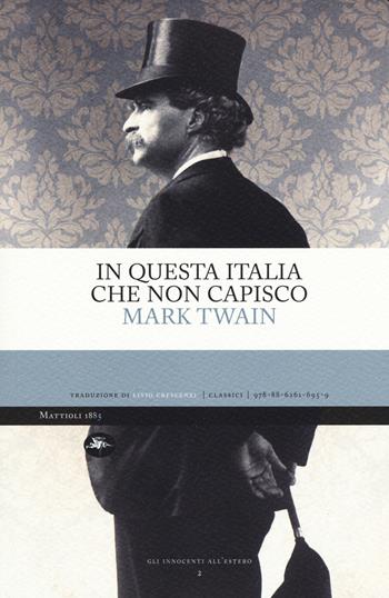 In questa Italia che non capisco - Mark Twain - Libro Mattioli 1885 2019, Classici | Libraccio.it