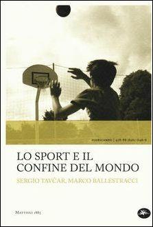 Lo sport e il confine del mondo - Sergio Tavcar, Marco Ballestracci - Libro Mattioli 1885 2019, Fuoricampo | Libraccio.it