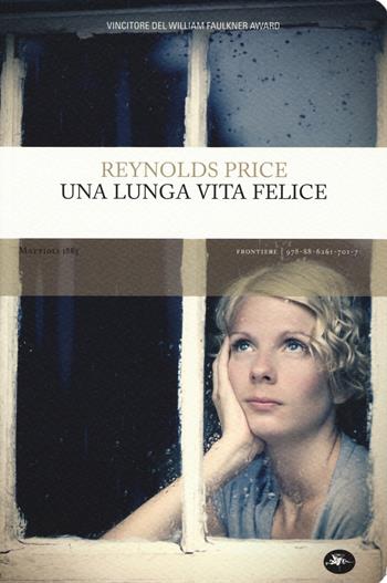 Una lunga vita felice - Reynolds Price - Libro Mattioli 1885 2019, Frontiere | Libraccio.it