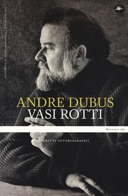 Vasi rotti. Scritti autobiografici - Andre Dubus - Libro Mattioli 1885 2020, Passaggi | Libraccio.it