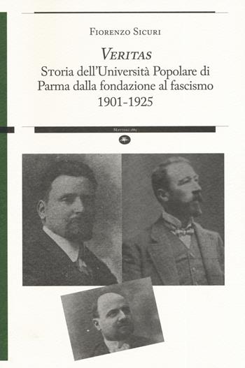 «Veritas». Storia dell’Università Popolare di Parma dalla fondazione al fascismo 1901-1925 - Fiorenzo Sicuri - Libro Mattioli 1885 2019, Strumenti per il lavoro storico | Libraccio.it