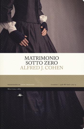 Matrimonio sotto zero - Alfred J. Cohen - Libro Mattioli 1885 2019, Classici | Libraccio.it