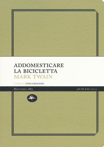 Addomesticare la bicicletta - Mark Twain - Libro Mattioli 1885 2019, Experience Light | Libraccio.it