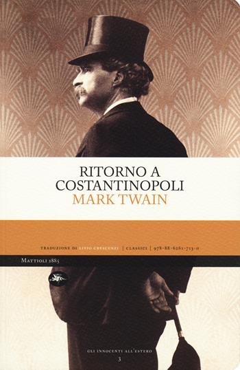 Ritorno a Costantinopoli - Mark Twain - Libro Mattioli 1885 2019, Gli innocenti all'estero | Libraccio.it