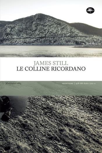 Le colline ricordano - James Still - Libro Mattioli 1885 2020, Frontiere | Libraccio.it