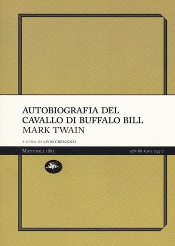 Autobiografia del cavallo di Buffalo Bill - Mark Twain - Libro Mattioli 1885 2020, Experience Light | Libraccio.it