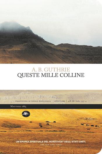 Queste mille colline - A. B. Guthrie - Libro Mattioli 1885 2021, Frontiere | Libraccio.it