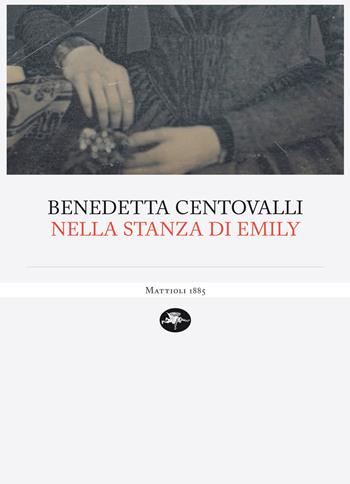 Nella stanza di Emily - Benedetta Centovalli - Libro Mattioli 1885 2020, Aperture | Libraccio.it
