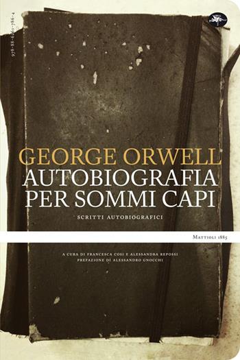 Un'autobiografia per sommi capi. Scritti autobiografici - George Orwell - Libro Mattioli 1885 2021, Experience | Libraccio.it