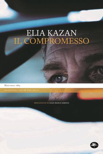 Il compromesso - Elia Kazan - Libro Mattioli 1885 2021, Milestones | Libraccio.it