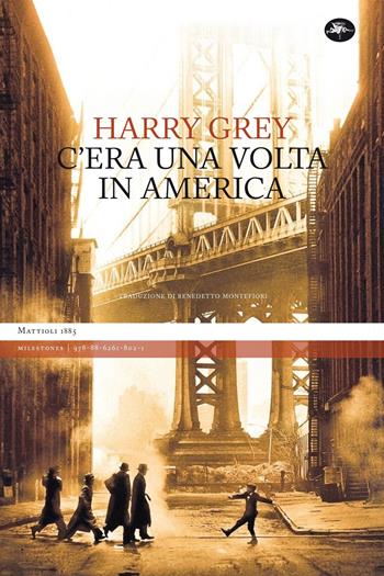 C'era una volta in America - Harry Grey - Libro Mattioli 1885 2021, Milestones | Libraccio.it