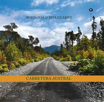Carretera Austral. Ediz. italiana e spagnola - Robin Foà, Rita Guarini - Libro Mattioli 1885 2021, Archivi fotografici | Libraccio.it