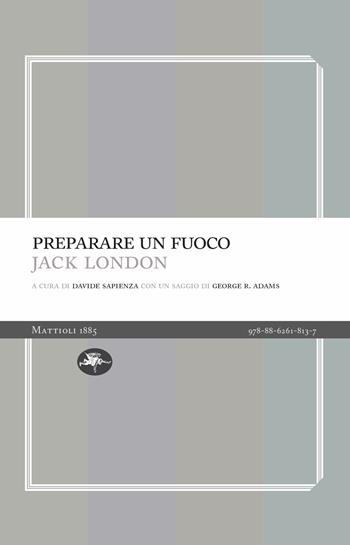 Preparare un fuoco - Jack London - Libro Mattioli 1885 2021, Experience Light | Libraccio.it