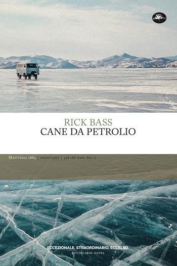 Cane da petrolio - Rick Bass - Libro Mattioli 1885 2022, Frontiere | Libraccio.it