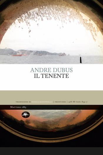 Il tenente - Andre Dubus - Libro Mattioli 1885 2022, Frontiere | Libraccio.it