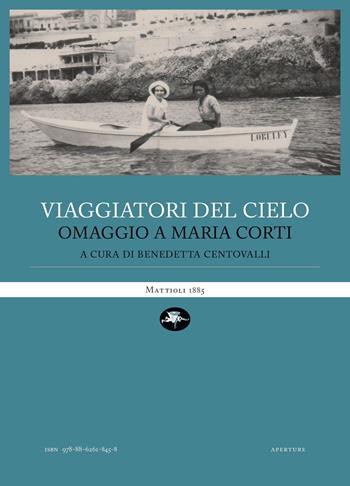 Viaggiatori del cielo. Omaggio a Maria Corti  - Libro Mattioli 1885 2022, Aperture | Libraccio.it