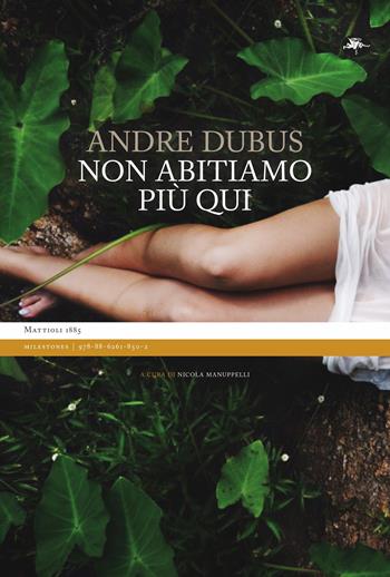 Non abitiamo più qui - Andre Dubus - Libro Mattioli 1885 2022, Milestones | Libraccio.it