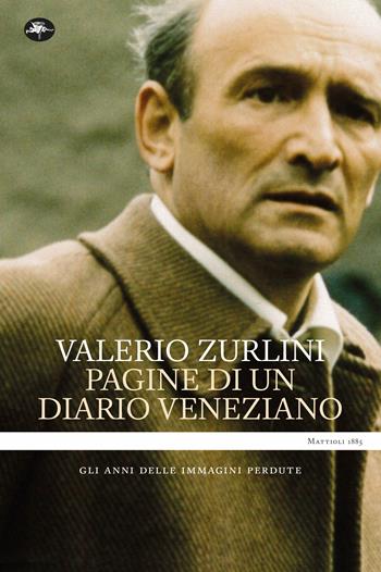 Pagine di un diario veneziano. Gli anni delle immagini perdute - Valerio Zurlini - Libro Mattioli 1885 2022, Frontiere | Libraccio.it