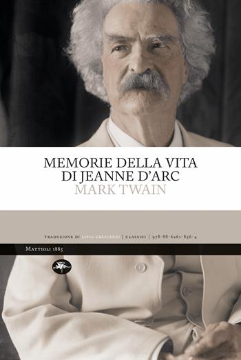 Memorie della vita di Jeanne d'Arc. Ediz. integrale - Mark Twain - Libro Mattioli 1885 2023, Classici | Libraccio.it
