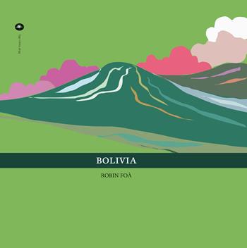 Bolivia. Ediz. italiana e inglese - Robin Foà - Libro Mattioli 1885 2023, Archivi fotografici | Libraccio.it