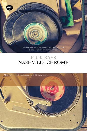 Nashville Chrome Ediz. integrale - Rick Bass - Libro Mattioli 1885 2023, Frontiere | Libraccio.it