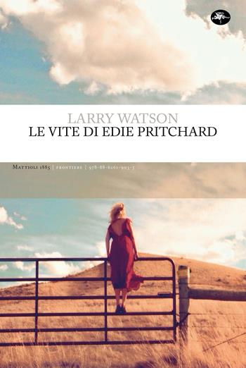 Le vite di Edie Pritchard - Larry Watson - Libro Mattioli 1885 2023, Frontiere | Libraccio.it