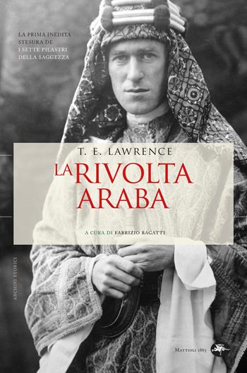 La rivolta araba - Thomas Edward Lawrence - Libro Mattioli 1885 2024, Archivi storici | Libraccio.it