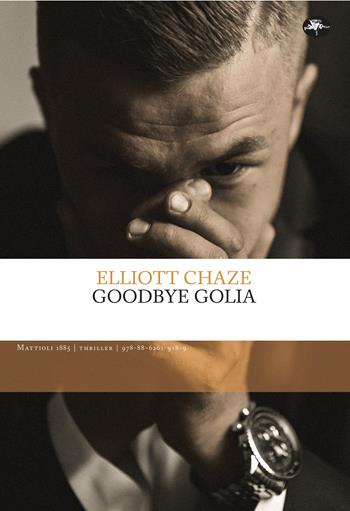 Goodbye Golia - Elliott Chaze - Libro Mattioli 1885 2024, Frontiere | Libraccio.it