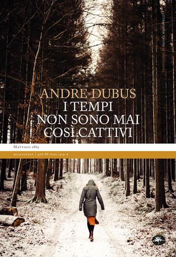 I tempi non sono mai così cattivi. Nuova ediz. - Andre Dubus - Libro Mattioli 1885 2024, Milestones | Libraccio.it
