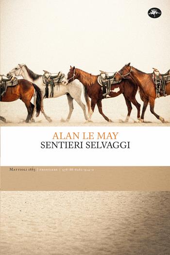 Sentieri selvaggi - Alan Le May - Libro Mattioli 1885 2024, Frontiere | Libraccio.it