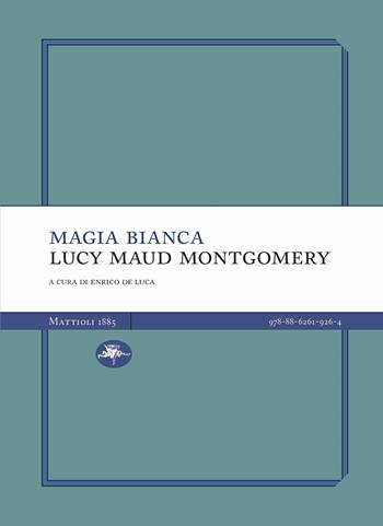 Magia bianca - Lucy Maud Montgomery - Libro Mattioli 1885 2024, Light | Libraccio.it