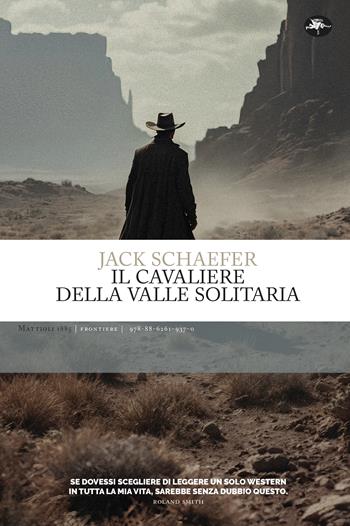 Il cavaliere della valle solitaria - Jack Schaefer - Libro Mattioli 1885 2025, Frontiere | Libraccio.it