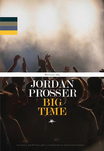 Big time - Jordan Prosser - Libro Mattioli 1885 2025, Gallerie | Libraccio.it