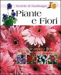 Piante e fiori. Ediz. illustrata  - Libro Idea Libri 2008, Tecniche di giardinaggio | Libraccio.it