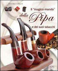 Il magico mondo della pipa e dei suoi tabacchi - Antonino Campisi - Libro Idea Libri 2008, Varia illustrata | Libraccio.it