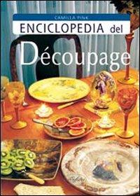 Enciclopedia del decoupage - Camilla Pink - Libro Idea Libri 2008, Piccole enciclopedie | Libraccio.it