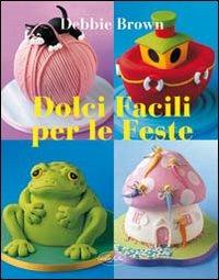 Dolci facili per le feste - Debbie Brown - Libro Idea Libri 2009, Varia illustrata | Libraccio.it