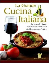 La grande cucina italiana. Le grandi ricette della cucina italiana dall'antipasto al dolce  - Libro Idea Libri 2010, Varia illustrata | Libraccio.it