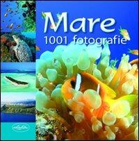 Mare. Ediz. illustrata  - Libro Idea Libri 2011, 1001 fotografie | Libraccio.it