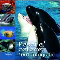 Pesci e cetacei. Ediz. illustrata  - Libro Idea Libri 2011, 1002 fotografie | Libraccio.it
