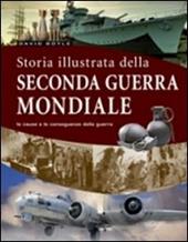 La storia illustrata della seconda guerra mondiale. Ediz. illustrata