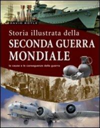 La storia illustrata della seconda guerra mondiale. Ediz. illustrata  - Libro Idea Libri 2010, Grandi libri di storia | Libraccio.it