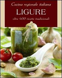 Cucina regionale italiana. Ligure  - Libro Idea Libri 2011, Cucina regionale | Libraccio.it
