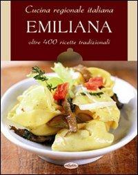 Cucina regionale italiana. Emiliana  - Libro Idea Libri 2011, Cucina regionale | Libraccio.it