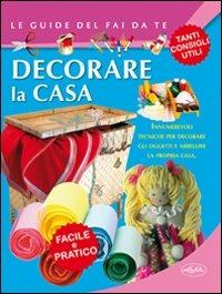 Decorare casa  - Libro Idea Libri 2011, Le guide del fai da te | Libraccio.it