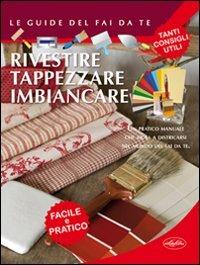 Rivestire tappezzare imbiancare  - Libro Idea Libri 2011, Le guide del fai da te | Libraccio.it