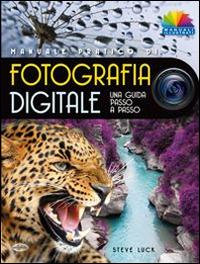 Manuale pratico di fotografia digitale - Steve Luck - Libro Idea Libri 2015, Manuali illustrati | Libraccio.it