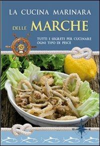 La cucina marinara delle Marche  - Libro Idea Libri 2013, Cucina marinara | Libraccio.it