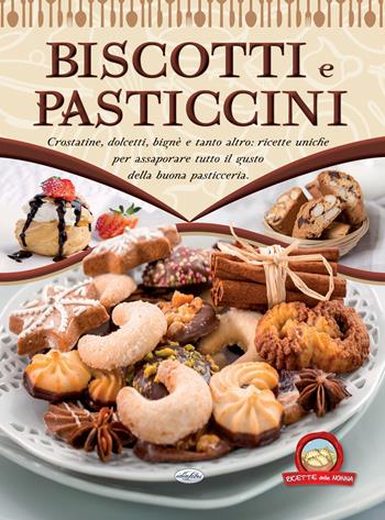 Biscotti e pasticcini  - Libro Idea Libri 2018, Ricette della nonna | Libraccio.it