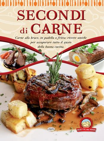 Secondi di carne  - Libro Idea Libri 2018, Ricette della nonna | Libraccio.it